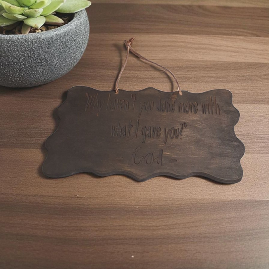 Engraved Wooden Wall Hanging – 5" x 8" Inspirational Quote Plaque “Why Haven’t You Done More with What I Gave You” - JoyfulBliss Co.