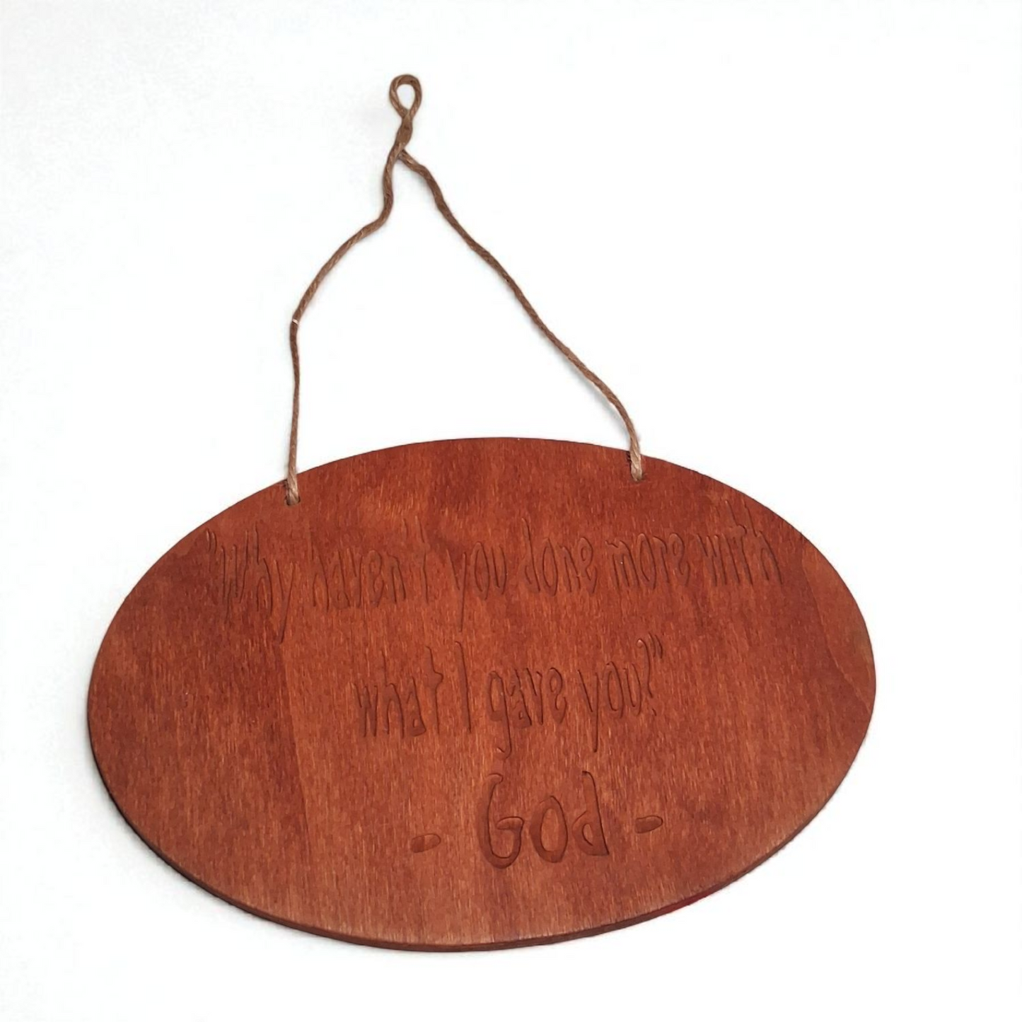 Engraved Wooden Oval Wall Hanging – 6" x 8" Inspirational Quote Plaque “Why Haven’t You Done More with What I Gave You”