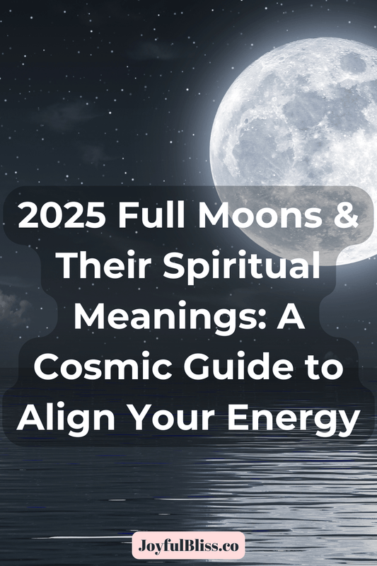 2025 Full Moons & Their Spiritual Meanings: A Cosmic Guide to Align Your Energy