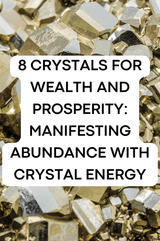 8 Crystals for Wealth and Prosperity: Manifesting Abundance with Crystal Energy