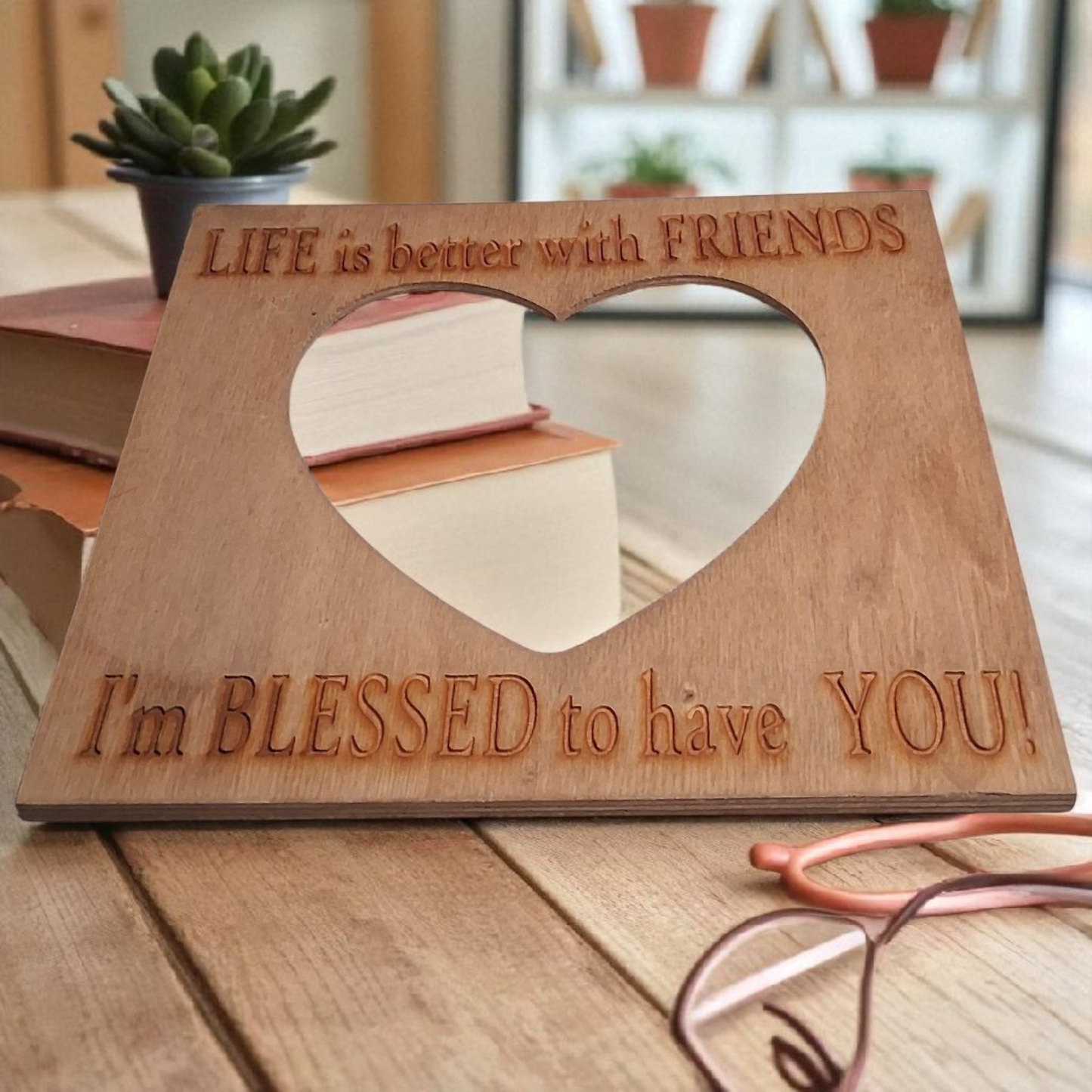 Engraved Wooden Heart Picture Frame – “Life Is Better with Friends, I’m Blessed to Have You” – 7x7 Rustic Friendship Decor