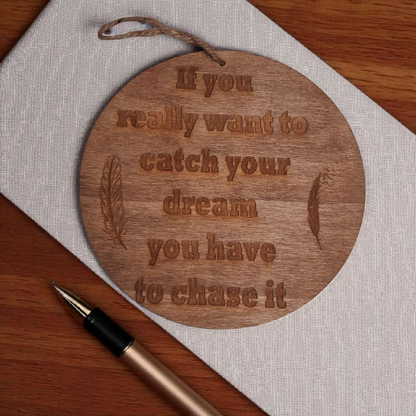 Engraved Wooden Wall Hanging – 6" Round Inspirational Quote Sign “If You Really Want to Catch Your Dream You Have to Chase It”