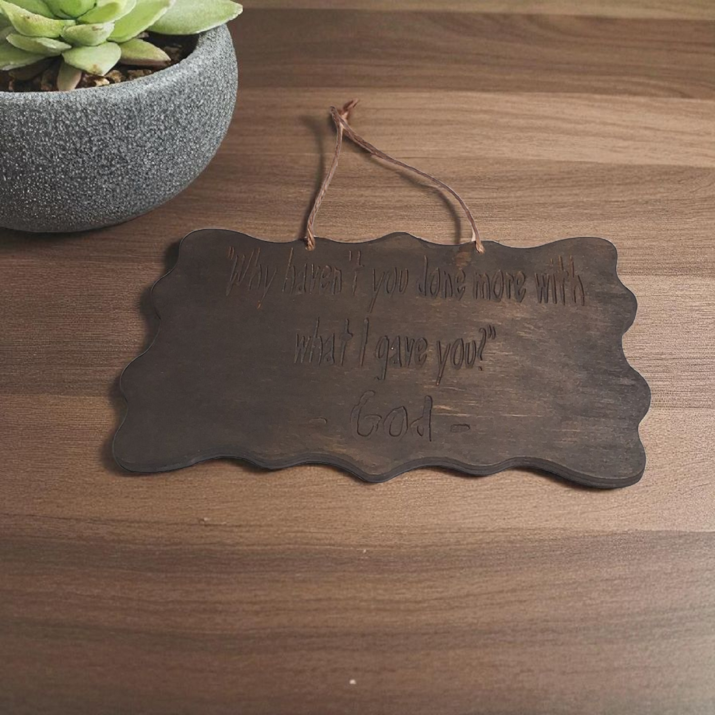 Engraved Wooden Wall Hanging – 5" x 8" Inspirational Quote Plaque “Why Haven’t You Done More with What I Gave You”