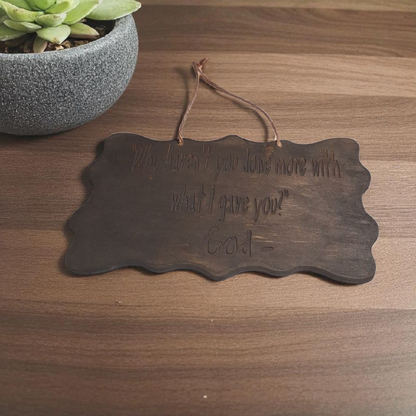 Engraved Wooden Wall Hanging – 5" x 8" Inspirational Quote Plaque “Why Haven’t You Done More with What I Gave You”