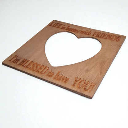 Engraved Wooden Heart Picture Frame – “Life Is Better with Friends, I’m Blessed to Have You” – 7x7 Rustic Friendship Decor