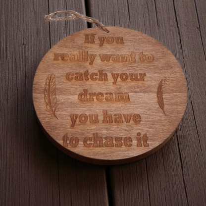 Engraved Wooden Wall Hanging – 6" Round Inspirational Quote Sign “If You Really Want to Catch Your Dream You Have to Chase It”
