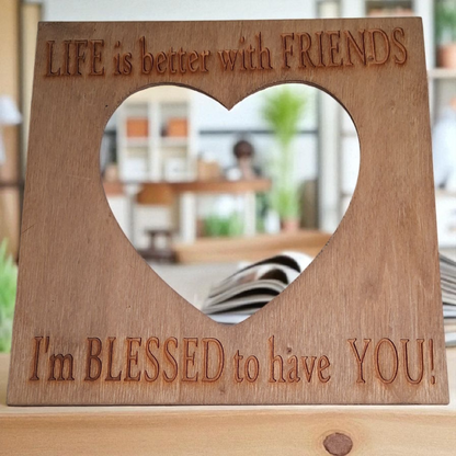 Engraved Wooden Heart Picture Frame – “Life Is Better with Friends, I’m Blessed to Have You” – 7x7 Rustic Friendship Decor