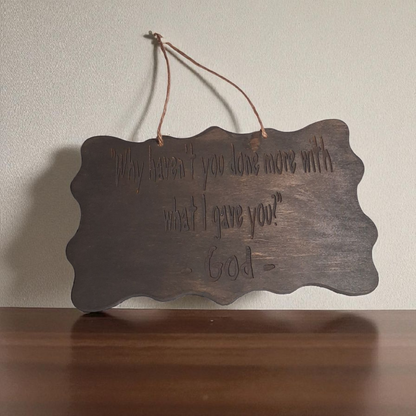 Engraved Wooden Wall Hanging – 5" x 8" Inspirational Quote Plaque “Why Haven’t You Done More with What I Gave You”